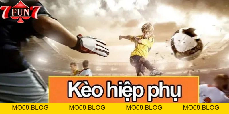 Kèo Hiệp Phụ – Cách Đọc Kèo Và Chiến Lược Đặt Cược Chính Xác - mo68.blog